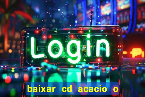 baixar cd acacio o ferinha da bahia vol 1